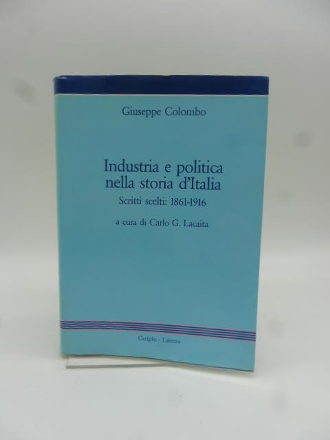 Industria e politica nella storia d'Italia. Scritti Scelti: 1861-1916 - Giuseppe Colombo - copertina