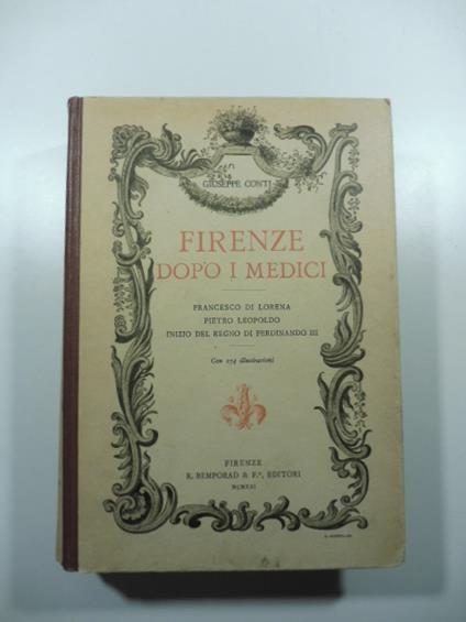 Firenze dopo i Medici. Francesco di Lorena - Pietro Leopoldo - Inizio del Regno di Ferdinando III - Giuseppe Conti - copertina
