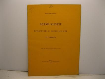 Recenti scoperte epigrafiche e archeologiche in Verona. Estratto dalle Notizie degli Scavi del mese di gennaio 1893 - Serafino Ricci - copertina