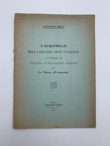 L' acquerello nella grande arte italiana e la Medaglia del Premio Alessandro Durini per la pittura all'acquerello - Serafino Ricci - copertina