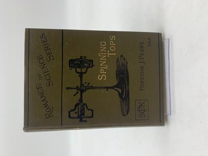 Spinning Tops. The Operatives Lecture of the British Association Meeting at Leeds 6th September, 1890 - John Perry - copertina
