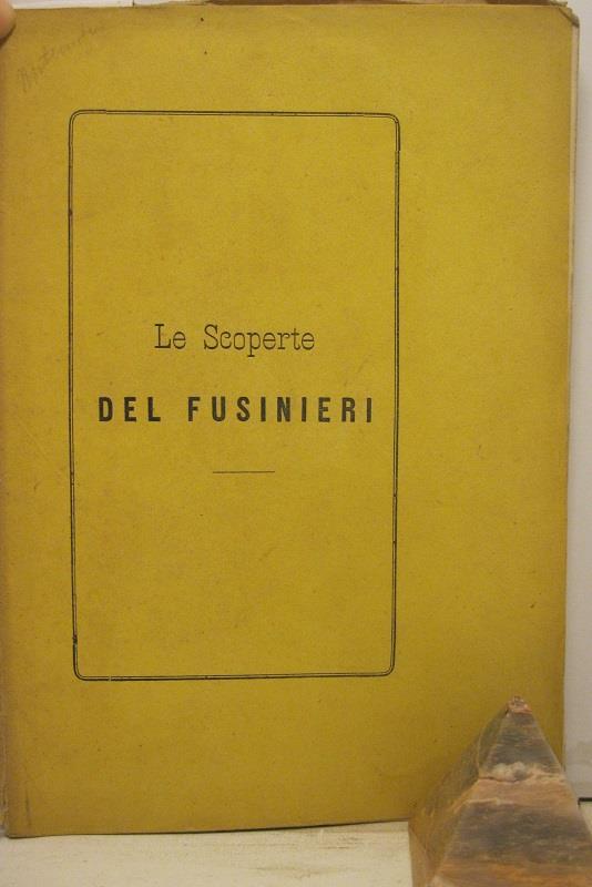 Le scoperte del Fusinieri Cenni storici con illustrazione di alcuni dei suoi instrumenti conservati nel museo civico di Vicenza Pubblicazione di G. Nardi pel centenario del 10 febbraio 1875 - Giuseppe Nardi - copertina