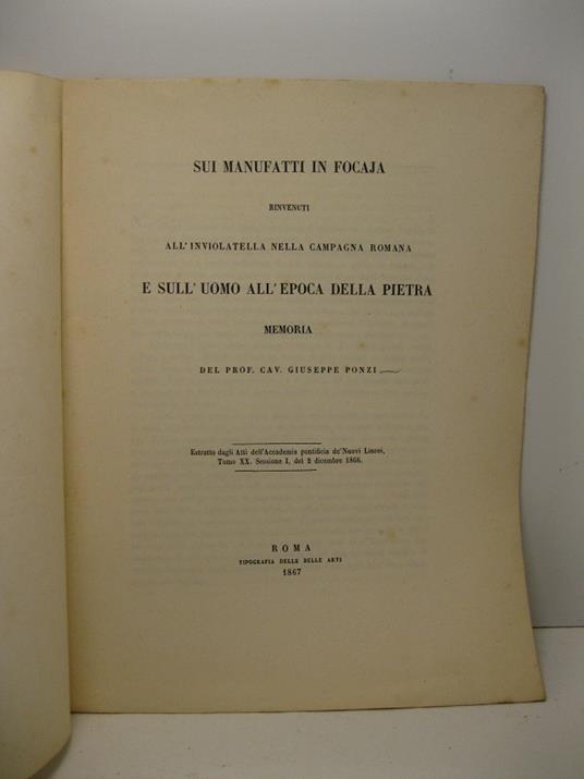 Sui manufatti in focaja rinvenuti all'Inviolatella nella Campagna Romana e sull'uomo all'epoca della pietra. Memoria del prof. cav. G. Ponzi - Giuseppe Ponzi - copertina