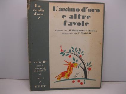 L' ASINO D'ORO e altre favole di animali e di fiori, narrate da G. Brigante Colonna, illustrate da Filiberto Mateldi. Terza ristampa della 1o edizione - Gustavo Brigante Colonna - copertina