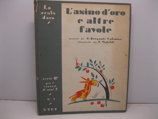 L' ASINO D'ORO e altre favole di animali e di fiori, narrate da G. Brigante Colonna, illustrate da Filiberto Mateldi. Terza ristampa della 1o edizione - Gustavo Brigante Colonna - copertina