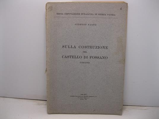 Sulla costruzione del castello di Fossano (1324-1332) - Giorgio Falco - copertina