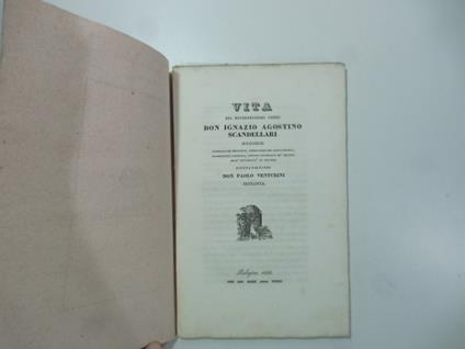 Vita del reverendissimo padre Don Ignazio Agostino Scandellari bolognese generale dei Barnabiti, consultore del Santo Offizio - Paolo Venturini - copertina
