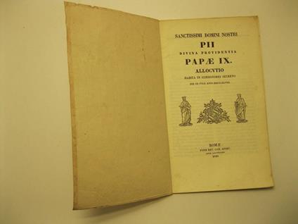 Sanctissimi domini nostri Pii Divina Providentia Papae IX. Allocutio habita in consistorio secreto. Die III Iulii anni 1848 - Pio IX - copertina