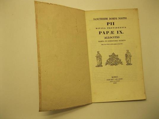 Sanctissimi domini nostri Pii Divina Providentia Papae IX. Allocutio habita in consistorio secreto. Die III Iulii anni 1848 - Pio IX - copertina