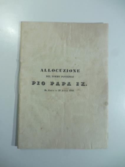 Allocuzione del sommo pontefice Pio Papa IX da Gaeta li 20 aprile 1849 - Pio IX - copertina