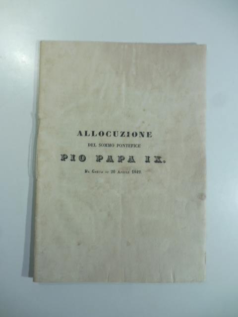 Allocuzione del sommo pontefice Pio Papa IX da Gaeta li 20 aprile 1849 - Pio IX - copertina