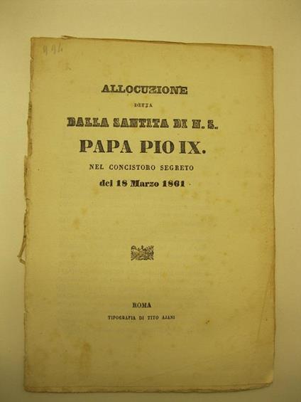 Allocuzione detta dalla santita' di N. S. Papa Pio IX, nel concistoro segreto del 18 Marzo 1861 - Pio IX - copertina