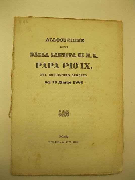 Allocuzione detta dalla santita' di N. S. Papa Pio IX, nel concistoro segreto del 18 Marzo 1861 - Pio IX - copertina