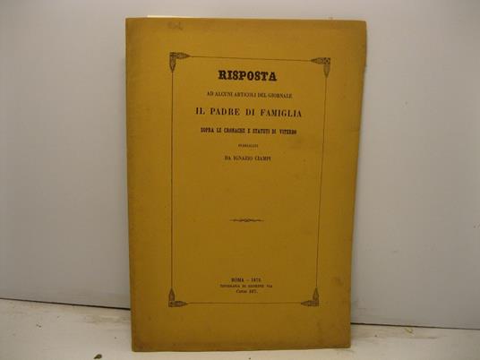 Risposta ad alcuni articoli del giornale Il Padre di Famiglia sopra le cronache e statuti di Viterbo pubblicati da Gnazio Ciampi. (Estratto dalla Rivista Europea Anno IV, Vol. IV, Fasc. I - 1. settembre 1873) - Ignazio Ciampi - copertina