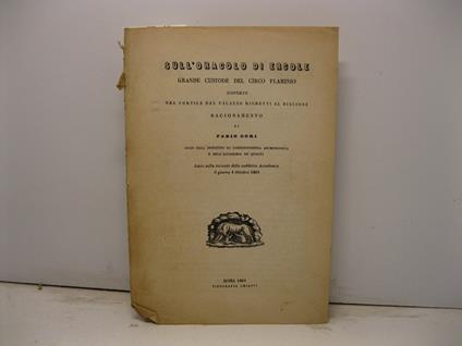 Sull'oracolo di Ercole grande custode del circo Flaminio scoperto nel cortile del Palazzo Righetti al biscione. Ragionamento di Fabio Gori socio dell'instituto di corrispondenza archeologica e dell'accademia de' Quiriti - Fabio Gori - copertina