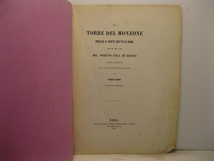 La torre del Monzone presso il ponte rotto di Roma non fu mai casa del tribuno Cola di Rienzo e nuova spiegazione d'una tavola enigmatica del XII secolo - Fabio Gori - copertina
