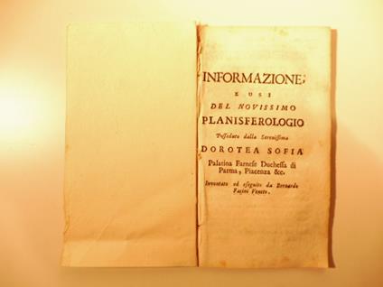 Informazione ed usi del novissimo planisferologio posseduto dalla Serenissima Dorotea Sofia Palatina Farnese Duchessa di Parma, Piacenza &c. inventato ed eseguito da Bernardo Facini Veneto - Antonio Vallisneri - copertina