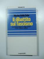 Il dibattito sul fascismo. Le interpretazione degli storici e dei militanti politici