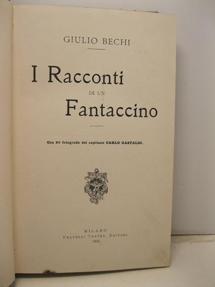 I racconti di un fantaccino con 64 fotografie del capitano Carlo Gastaldi - Giulio Bechi - copertina