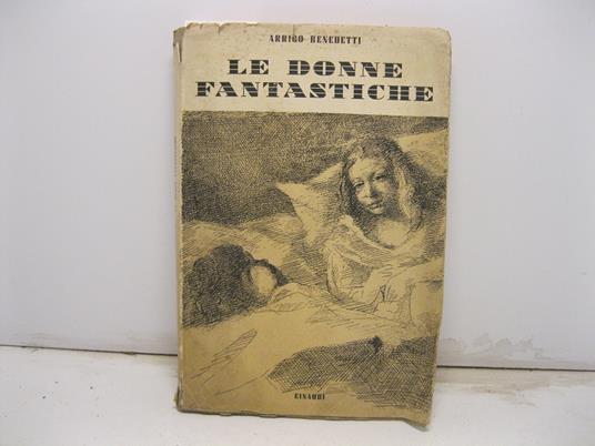 Le donne fantastiche - Arrigo Benedetti - copertina