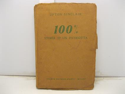 100% storia di un patriota. Traduzione italiana di A. Carota - Upton Sinclair - copertina