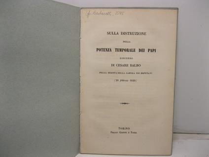 Sulla distruzione della potenza temporale dei papi. Discorso di Cesare Balbo nella seduta della Camera dei Deputati (28 febbraio 1849) - Cesare Balbo - copertina