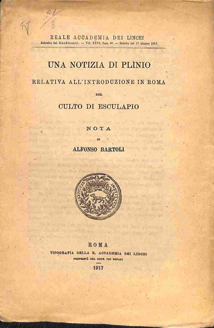 Una notizia di Plinio relativa all'introduzione in Roma del culto di Esculapio. Nota - Alfonso Bartoli - copertina