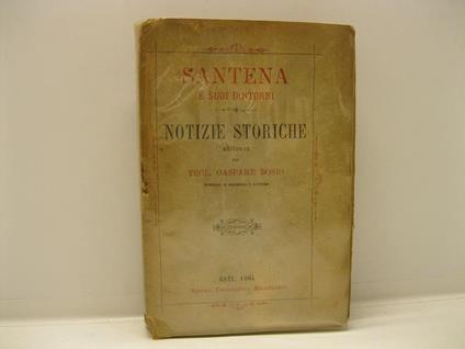 Santena e suoi dintorni. Notizie storiche raccolte dal teol. Gaspare Bosio, dottore in filosofia e lettere - Gaspare Bosio - copertina