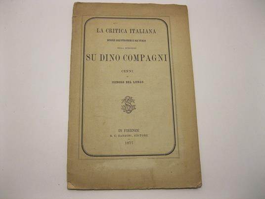 La critica italiana dinanzi agli stranieri e all'Italia nella questione su Dino Compagni. Cenni di Isidoro Del Lungo - Isidoro Del Lungo - copertina