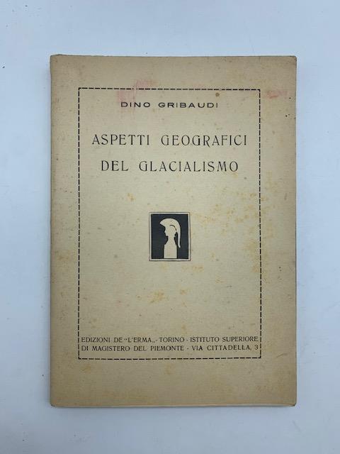 Aspetti geografici del glacialismo - Dino Gribaudi - copertina