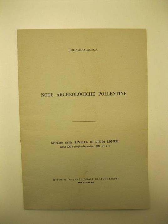 Note archeologiche pollentine Estratto dalla Rivista di studi liguri. Anno XXIV (Luglio-Dicembre 1958) - N. 3 - 4 - Edoardo Mosca - copertina