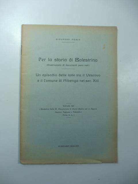 Per la storia di Balestrino (Illustrazione di documenti poco noti). Un episodio delle lotte tra il Vescovo e il Comune di Albenga nel sec. XIII - Giovanni Pesce - copertina