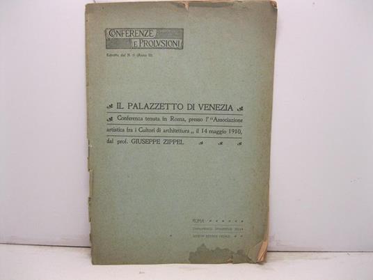 Il palazzetto di Venezia. Conferenza tenuta in Roma presso l'Associazione artistica fra i cultori di architettura il 14 maggio 1910 - Giuseppe Zippel - copertina