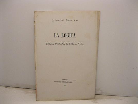 La logica nella scienza e nella vita - Giuseppe Amenduni - copertina