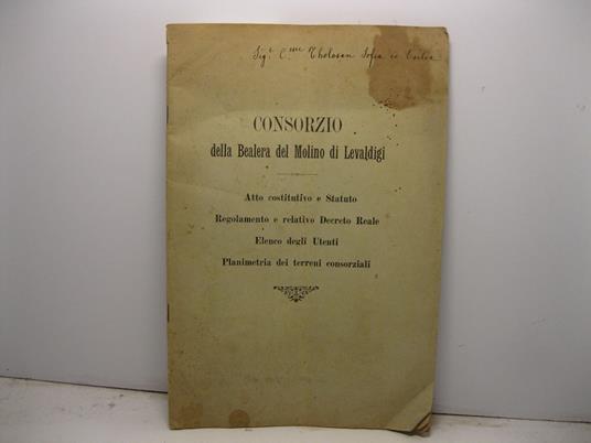 Consorzio della bealera del Molino di Levaldigi. Atto costitutivo e statuto. Regolamento e decreto reale. Elenco degli Utenti. Planimetria dei terreni consorziali - copertina