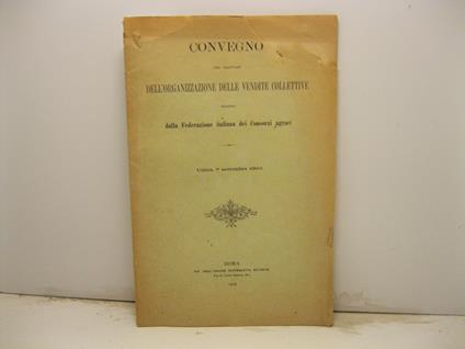 Convegno per trattare dell'organizzazione delle vendite collettive indetto dalla Federazione italiana dei Consorzi agrari, Udine, 7 settembre 1903 - copertina