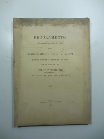 Regolamento per l'esecuzione della Legge 12 giugno 1902 n.185 sulla conservazione dei monumenti e degli oggetti di antichita' ed arte e della legge 27 giugno 1903, n. 242 sull'esportazione degli oggetti di antichita' ed arte - copertina
