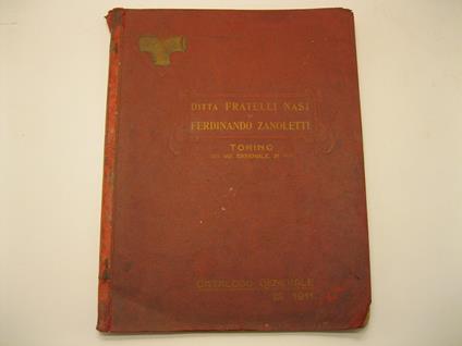 Ditta fratelli Nasi di Ferdinando Zanoletti. Torino. Catalogo generale. Sezione I: Metalli greggi e lavorati - tubi piombo. Sezione II: Tubi ferro e acciaio - raccordi ghisa malleabile.. Valvole saracinesche robinetti - articoli per impianti a vapore - copertina