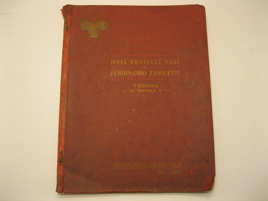 Ditta fratelli Nasi di Ferdinando Zanoletti. Torino. Catalogo generale. Sezione I: Metalli greggi e lavorati - tubi piombo. Sezione II: Tubi ferro e acciaio - raccordi ghisa malleabile.. Valvole saracinesche robinetti - articoli per impianti a vapore - copertina