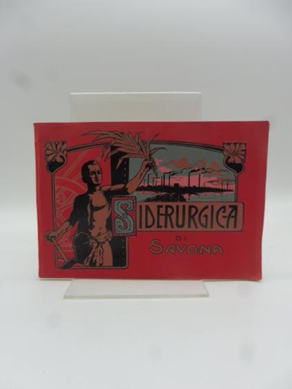 Societa' Siderurgica Savona. Ricordo Esposizione Torino 1911 (con illustrazioni) - copertina