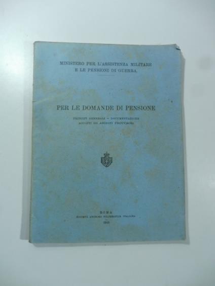 Ministero per l'Assistenza militare e le pensioni di guerra. Per le domande di pensione. Principi generali, documentazione, acconti ed assegni provvisori - copertina