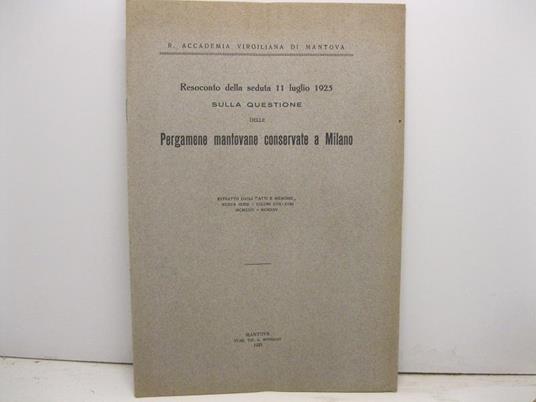 R. Accademia Virgiliana di Mantova. Resoconto della seduta 11 luglio 1925 sulla questione delle pergamene mantovane conservate a Milano - copertina