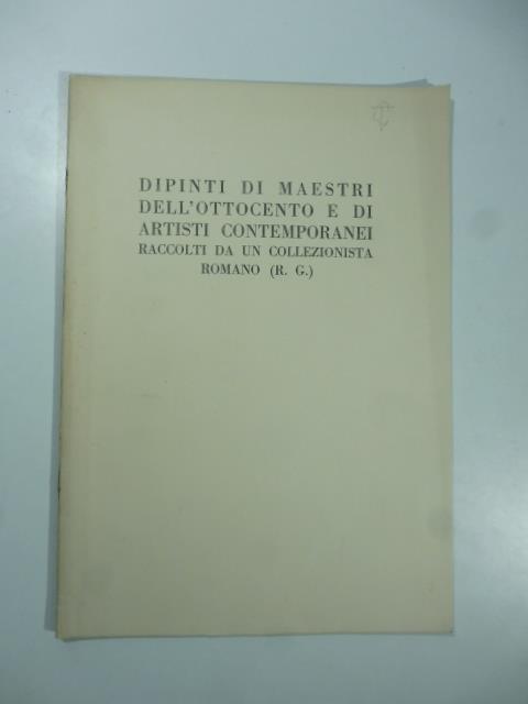 Dipinti di maestri dell'ottocento e di artisti contemporanei raccolti da un collezionista romano (R.G.)...Geri, Milano, 21 -22 dicembre 1937 - copertina