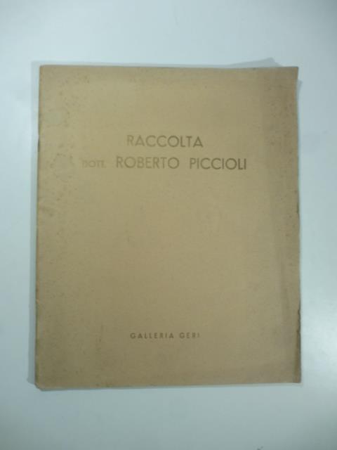 Raccolta Dott. Roberto Piccioli. Opere di: G. Boldini. G. Fattori. S. Lega...Galleria Geri. Milano. 27 - 29 maggio 1940 - copertina