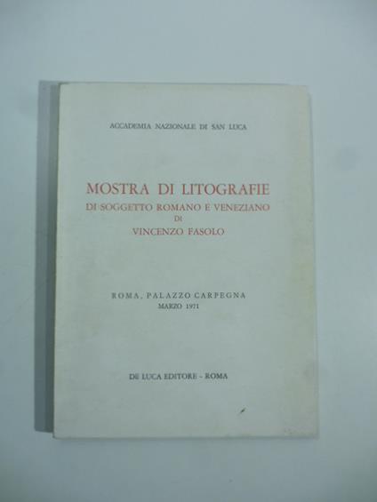 Mostra di litografie di soggetto romano e veneziano di Vincenzo Fasolo. Roma, Palazzo Carpegna, marzo 1971 - copertina
