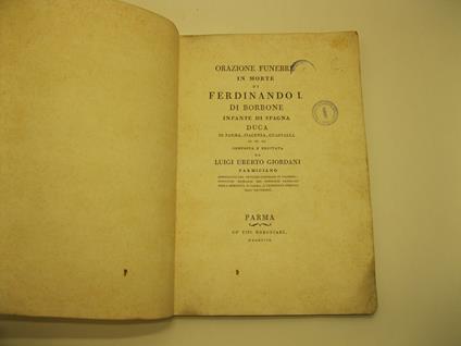 Orazione funebre in morte di Ferdinando I di Borbone infante di Spagna duca di Parma, Piacenza, Guastalla LEG. CON Descrizione delle solenni esequie di S. A. R. Don Ferdinando di Borbone infante di Spagna... celebrate dalla Comunita' di Parma nella c - copertina