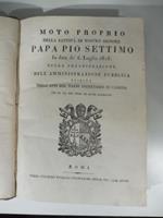 Moto proprio della Santita' di Nostro Signore Papa Pio Settimo. In data de 6 luglio 1816 sulla organizzazione dell'amministrazione pubblica esibito negli atti del Nardi...(SEGUE): Tabella del riparto territoriale delle delegazioni..