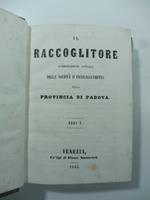 Il Raccoglitore. Pubblicazione annuale della Societa' d'incoraggiamento nella provincia di Padova. Anno I e anno II