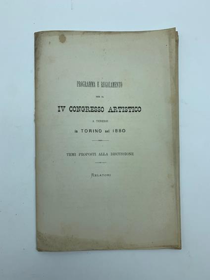 Programma e regolamento per il IV congresso artistico a tenersi in Torino nel 1880. Temi proposti alla discussione. (Segue): Regolamento per la quarta esposizione nazionale di belle arti e IV congresso artistico in Torino 1880.. - copertina