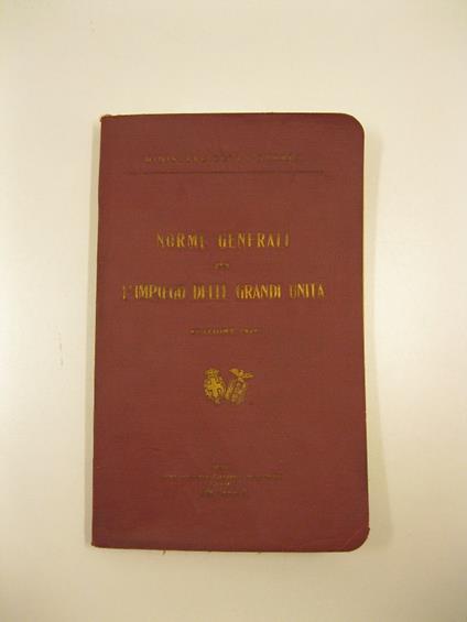 Norme generali per l'impiego delle grandi unita'. Edizione 1928 - copertina